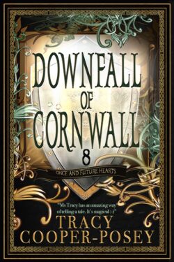 Downfall of Cornwall (Once and Future Hearts 8.0)